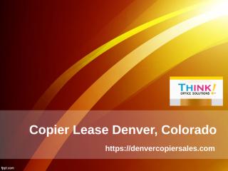 Copier Lease Denver, Colorado - Denvercopiersales.com.ppt